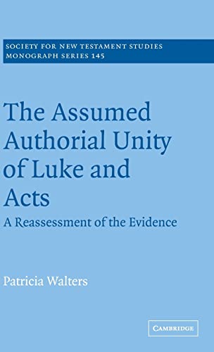 The Assumed Authorial Unity of Luke and Acts: A Reassessment of the Evidence; Society for New Testament Studies Monograph Series; Volume 145; - Walters, Patricia