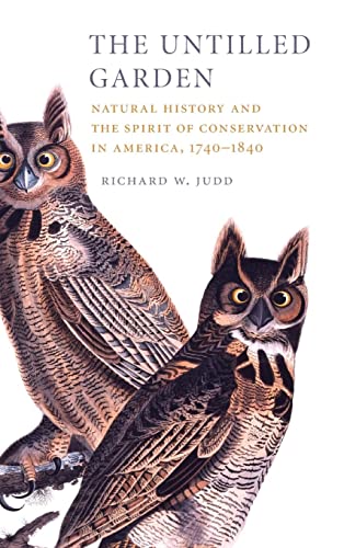 Stock image for The Untilled Garden : Natural History and the Spirit of Conservation in America, 1740-1840 for sale by Better World Books
