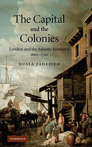 Imagen de archivo de The Capital and the Colonies: London and the Atlantic Economy 16601700 a la venta por Solr Books