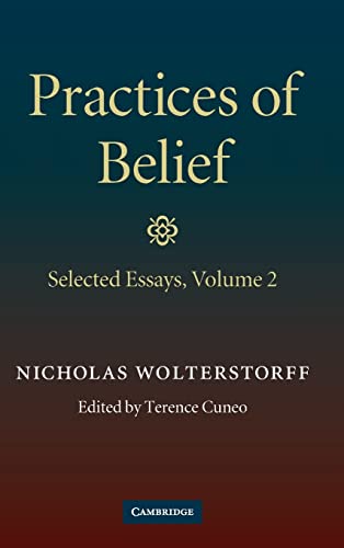 Practices of Belief: Volume 2, Selected Essays (9780521514620) by Wolterstorff, Nicholas