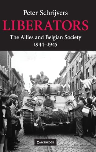 Beispielbild fr Liberators: The Allies and Belgian Society, 1944 "1945: 31 (Studies in the Social and Cultural History of Modern Warfare, Series Number 31) zum Verkauf von WorldofBooks