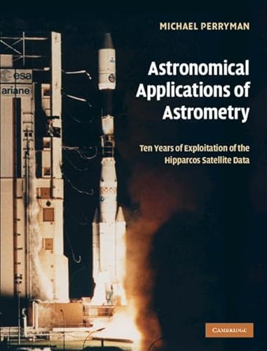 9780521514897: Astronomical Applications of Astrometry: Ten Years of Exploitation of the Hipparcos Satellite Data