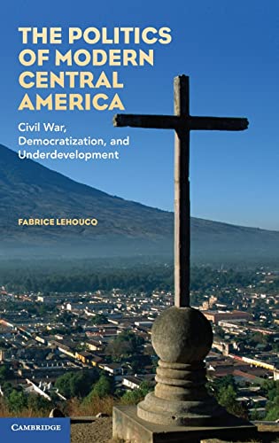 Stock image for The Politics of Modern Central America: Civil War, Democratization, and Underdevelopment for sale by books4u31