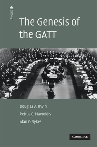 The Genesis of the GATT (The American Law Institute Reporters Studies on WTO Law) (9780521515610) by Irwin, Douglas A.; Mavroidis, Petros C.; Sykes, Alan O.