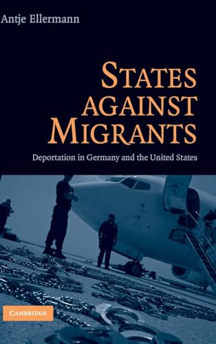 9780521515689: States Against Migrants: Deportation in Germany and the United States