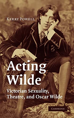 Beispielbild fr Acting Wilde: Victorian Sexuality, Theatre, and Oscar Wilde zum Verkauf von HPB-Red