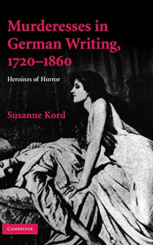 9780521519779: Murderesses in German Writing, 1720-1860 Hardback: Heroines of Horror (Cambridge Studies in German)