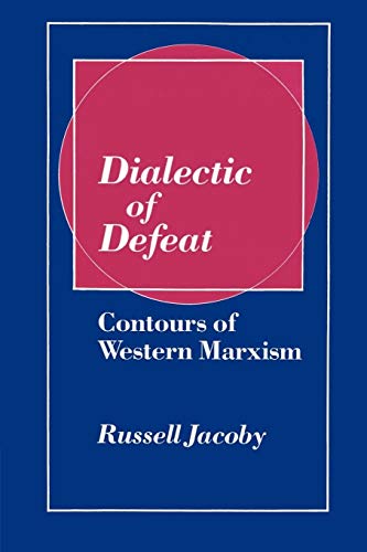 Dialectic of Defeat: Contours of Western Marxism (9780521520171) by Jacoby, Russell