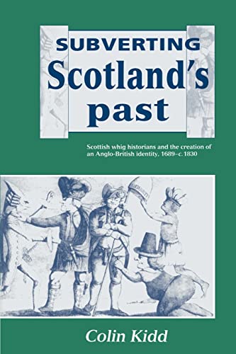 Beispielbild fr Subverting Scotland's Past: Scottish Whig Historians and the Creation of an Anglo-British Identity 1689?1830 zum Verkauf von Lucky's Textbooks