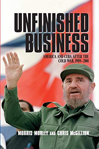 Beispielbild fr Unfinished Business : America and Cuba after the Cold War, 1989-2001 zum Verkauf von Better World Books