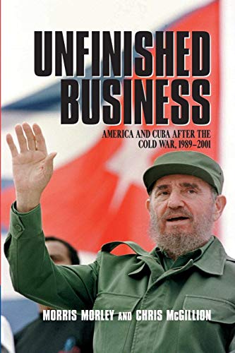 9780521520409: Unfinished Business: America and Cuba after the Cold War, 1989–2001