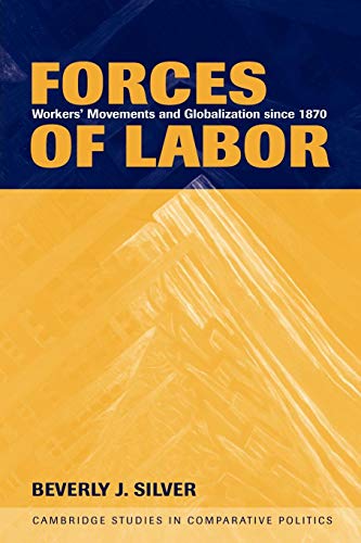 Forces of Labor: Workers' Movements and Globalization Since 1870 (Cambridge Studies in Comparativ...