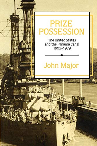 Prize Possession: The United States Government and the Panama Canal 1903â€“1979 (9780521521260) by Major, John