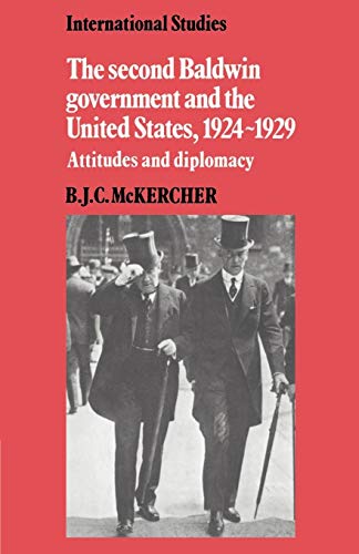 Imagen de archivo de The Second Baldwin Government and the United States, 1924?1929: Attitudes and Diplomacy (LSE Monographs in International Studies) a la venta por Lucky's Textbooks