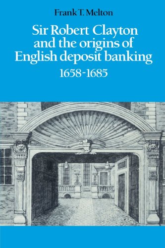 Beispielbild fr Sir Robert Clayton and the Origins of English Deposit Banking 1658?1685 zum Verkauf von Lucky's Textbooks