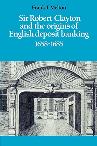 9780521521307: Sir Robert Clayton And The Origins Of English Deposit Banking 16581685