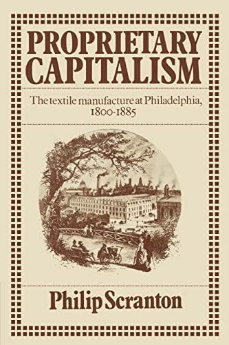 Imagen de archivo de Proprietary Capitalism: The Textile Manufacture at Philadelphia, 1800-1885 a la venta por SecondSale