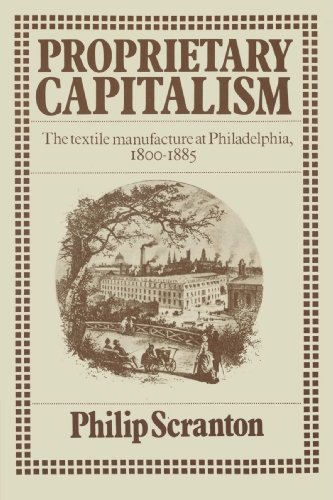 Stock image for Proprietary Capitalism: The Textile Manufacture at Philadelphia, 1800-1885 for sale by SecondSale