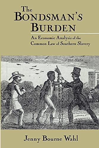 Stock image for The Bondsman's Burden: An Economic Analysis of the Common Law of Southern Slavery (Cambridge Historical Studies in American Law and Society) for sale by Lucky's Textbooks