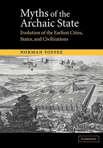9780521521567: Myths of the Archaic State: Evolution of the Earliest Cities, States, and Civilizations