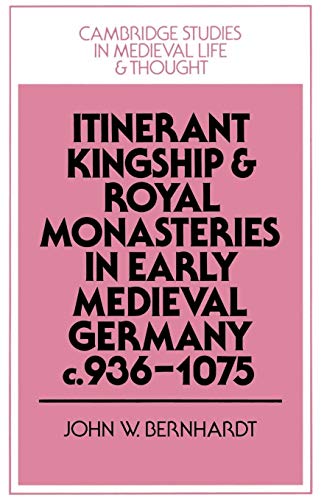 Stock image for Itinerant Kingship and Royal Monasteries in Early Medieval Germany, c.936-1075 (Cambridge Studies in Medieval Life and Thought: Fourth Series, Series Number 21) for sale by Phatpocket Limited