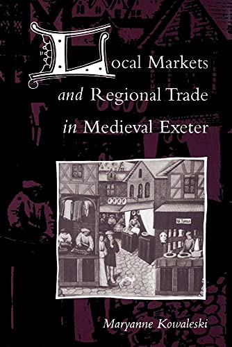 Local Markets and Regional Trade in Medieval Exeter (Paperback) - Maryanne Kowaleski