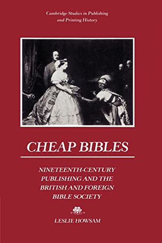Stock image for Cheap Bibles: Nineteenth-Century Publishing and the British and Foreign Bible Society (Cambridge Studies in Publishing and Printing History) for sale by HPB-Red