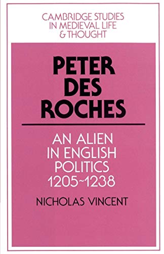 Stock image for Peter des Roches : An Alien in English Politics, 1205-1238 for sale by Better World Books Ltd