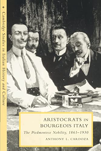 9780521522298: Aristocrats in Bourgeois Italy: The Piedmontese Nobility, 1861-1930 (Cambridge Studies in Italian History and Culture)