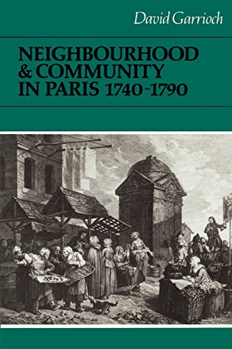9780521522311: Neighbourhood and Community in Paris, 1740-1790 (Cambridge Studies in Early Modern History)