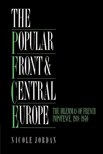 The Popular Front and Central Europe: The Dilemmas of French Impotence 1918â€“1940 (9780521522427) by Jordan, Nicole