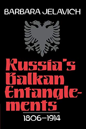 Russia's Balkan Entanglements, 1806â€“1914 (9780521522502) by Jelavich, Barbara