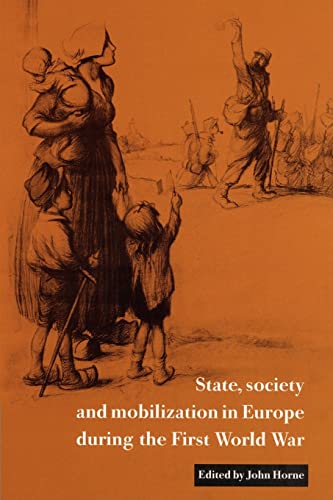 Imagen de archivo de State, Society and Mobilization in Europe during the First World War (Studies in the Social and Cultural History of Modern Warfare, Series Number 3) a la venta por beneton
