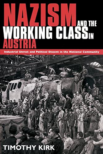Beispielbild fr Nazism and the Working Class in Austria: Industrial Unrest and Political Dissent in the 'National Community' zum Verkauf von Anybook.com