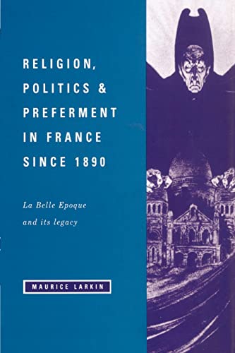 Stock image for Religion, Politics and Preferment in France since 1890: La Belle Epoque and its Legacy (The Wiles Lectures) for sale by Clevedon Community Bookshop Co-operative