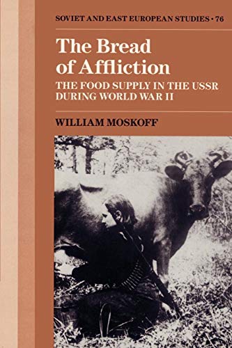 9780521522830: The Bread of Affliction: The Food Supply in the USSR during World War II: 76 (Cambridge Russian, Soviet and Post-Soviet Studies, Series Number 76)