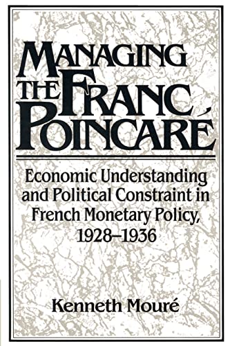 Stock image for Managing the Franc Poincare: Economic Understanding and Political Constraint in French Monetary Policy, 1928-1936 (Studies in Macroeconomic History) for sale by Chiron Media