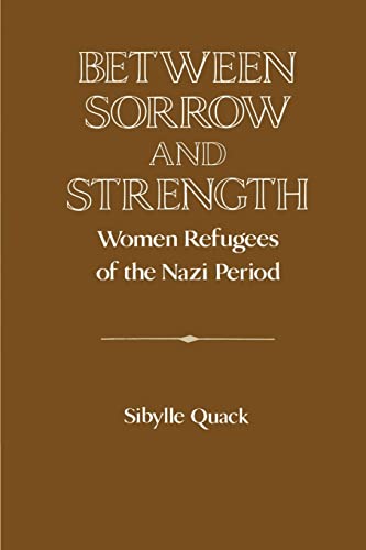 Stock image for Between Sorrow and Strength: Women Refugees of the Nazi Period (Publications of the German Historical Institute) for sale by Lucky's Textbooks