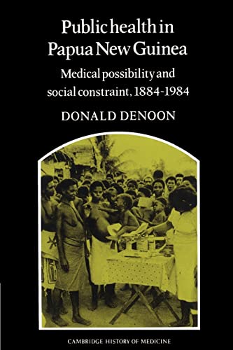 Stock image for Public Health in Papua New Guinea: Medical Possibility and Social Constraint, 1884?1984 (Cambridge Studies in the History of Medicine) for sale by Lucky's Textbooks