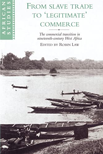 9780521523066: From Slave Trade to 'Legitimate' Commerce: The Commercial Transition in Nineteenth-Century West Africa: 86 (African Studies, Series Number 86)