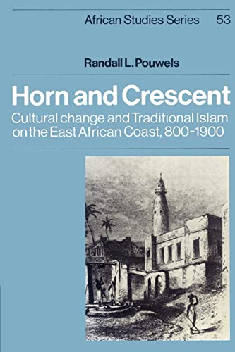 9780521523097: Horn and Crescent: Cultural Change and Traditional Islam on the East African Coast, 800–1900 (African Studies, Series Number 53)