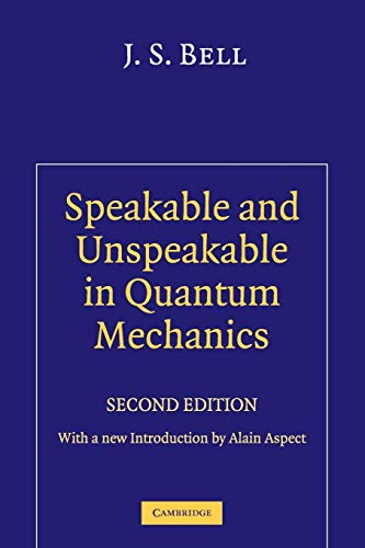 Speakable and Unspeakable in Quantum Mechanics - J. S. Bell, John Stewart Bell