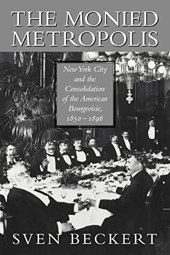 Beispielbild fr The Monied Metropolis: New York City and the Consolidation of the American Bourgeoisie, 1850 1896 zum Verkauf von Anybook.com