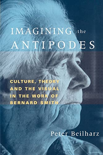 Imagen de archivo de Imagining the Antipodes: Culture, Theory and the Visual in the Work of Bernard Smith a la venta por Chiron Media
