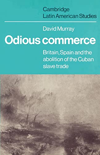 9780521524698: Odious Commerce: Britain, Spain and the Abolition of the Cuban Slave Trade: 37 (Cambridge Latin American Studies, Series Number 37)