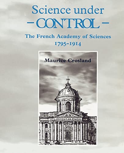 9780521524759: Science under Control Paperback: The French Academy of Sciences 1795–1914