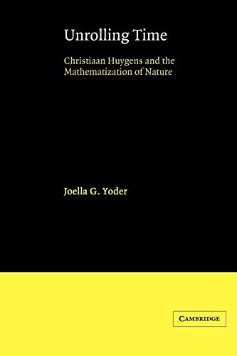 9780521524810: Unrolling Time: Christiaan Huygens and the Mathematization of Nature