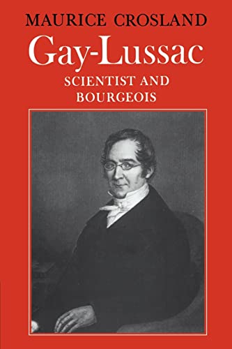 Gay-Lussac: Scientist and Bourgeois - Crosland, Maurice P.
