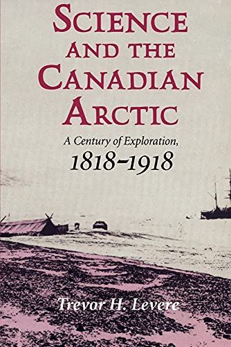 Beispielbild fr Science and the Canadian Arctic: A Century of Exploration, 1818-1918 zum Verkauf von Phatpocket Limited