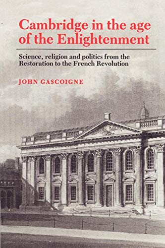 9780521524971: Cambridge In The Age Of The Enlightenment: Science, Religion and Politics from the Restoration to the French Revolution